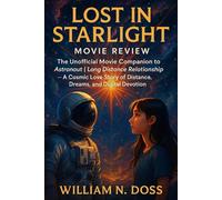 Lost in Starlight Movie Review: The unofficial Movie Companion to Astronaut | Long Distance Relationship - A Cosmic Love Story of Distance, Dreams, and Digital Devotion