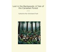 Lost in the Backwoods: A Tale of the Canadian Forest (Classic Books)