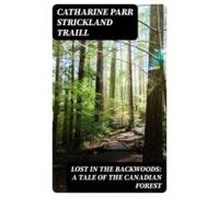 Lost In The Backwoods: A Tale Of The Canadian Forest (ebook)