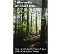 Lost In The Backwoods: A Tale Of The Canadian Forest (ebook)