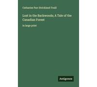 Lost in the Backwoods; A Tale of the Canadian Forest: in large print