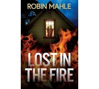 Lost in the Fire: A totally addictive psychological thriller with a shocking final twist