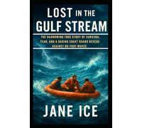 Lost in the Gulf Stream: The Harrowing True Story of Survival, Fear, and a Daring Coast Guard Rescue Against 80-Foot Waves