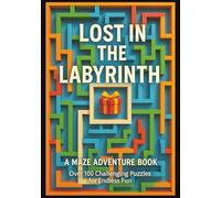Lost in the Labyrinth: A Maze Adventure Book: Lost in the Labyrinth: A Maze Adventure Book" "Over 100 Challenging Puzzles for Endless Fun | Perfect ... Your Problem-Solving Skills!" (Maze Books)
