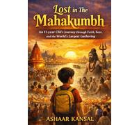 LOST IN THE MAHAKUMBH: An 11-year Old’s Journey through Faith, Fear, and the World’s Largest Gathering