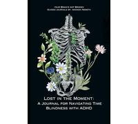 Lost in the Moment: A Journal for Navigating Time Blindness with ADHD: Your Brain's Not Broken