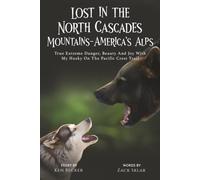LOST IN THE NORTH CASCADES MOUNTAINS-AMERICA’S ALPS: True Extreme Danger, Beauty And Joy With My Husky On The Pacific Crest Trail