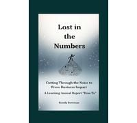 Lost in the Numbers: Cutting Through the Noise to Prove Business Impact - A Learning Annual Report "How-To"