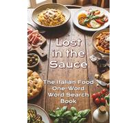 Lost in the Sauce: The Italian Food One-Word Word Search Book (Just One Word: The 1-Word Word Search Collection)