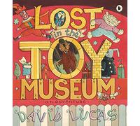 Lost in the Toy Museum: An Adventure: A comforting, cosy picture book that takes readers on a magical journey, perfect for 3-5 year olds at bedtime