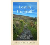 Lost In The Truth: When The Life You Knew No Longer Fits