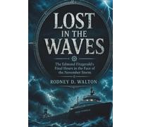 Lost in the Waves: The Edmund Fitzgerald’s Final Hours in the Face of the November Storm