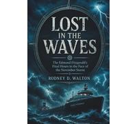 Lost in the Waves: The Edmund Fitzgerald’s Final Hours in the Face of the November Storm