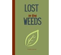 Lost in the weeds: Simple Funny Garden Notebook Gift for Gardeners Friends and Family