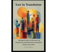 Lost in Translation: A fictional study on the power of integrated communication to facilitate change and value (Mastering Organizational Communication)
