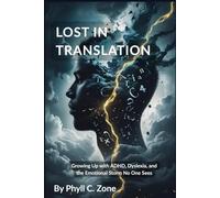 LOST IN TRANSLATION: Growing Up with ADHD, Dyslexia, and the Emotional Storm No One Sees