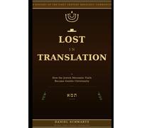 LOST IN TRANSLATION: How the Jewish Messianic Faith Became Gentile Christianity: 7 (Biblical Studies/References)