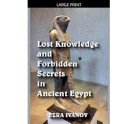 Lost Knowledge and Forbidden Secrets in Ancient Egypt