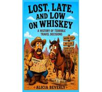 Lost, Late, and Low on Whiskey: A History of Terrible Travel Decisions: 3 (Frontier Disaster)