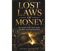 Lost Laws of Money: The Timeless Truths About Wealth, Discipline, and Financial Freedom