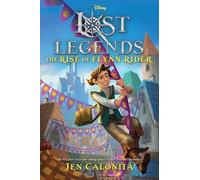 Lost Legends: The Rise of Flynn Rider (Disney's Lost Legends)