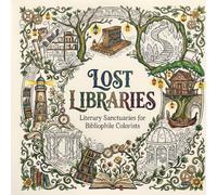 Lost Libraries: Literary Sanctuaries for Bibliophile Colorists: 50 Detailed Aesthetic Library Coloring Pages for Relaxation and Mindfulness (Cozy coloring books)