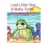 Lost Little Tiko: A Baby Turtle Coloring Book”
