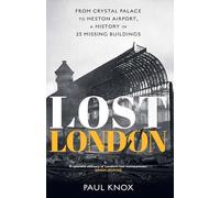 Lost London: From Crystal Palace to Heston Airport, a History in 25 Missing Buildings