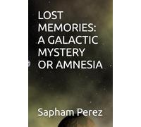 LOST MEMORIES: A GALACTIC MYSTERY OR AMNESIA