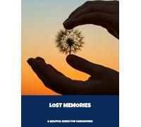 Lost Memories: A Helpful Guide For Caregivers