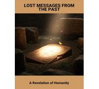 Lost Messages From The Past: A Revelation Of Humanity