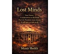 Lost Minds: A Near-Future Geopolitical Novel of Power, Decisions, and Global Conflict