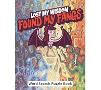 Lost My Wisdom, Found My Fangs - Word Search Puzzle Book: Funny Wisdom Teeth Removal Recovery Gift For Girls And Women With Positive Word Puzzles, ... Format, And A Special Page For Gifting