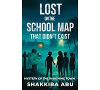 Lost on the School Map That Didn’t Exist - Mystery of the Vanishing Town: A Gripping Teen Mystery of Missing Records, Altered Maps, and Hidden Truths (Mystery of the Missing Kids)