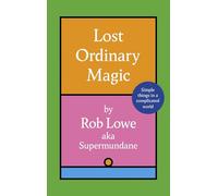 Lost Ordinary Magic: Simple things in a complicated world