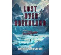 LOST OVER GREENLAND; OR, Slim Tyler's Search for Dave Boyd: A gripping Arctic survival story about a perilous air expedition and the desperate search for a missing pilot