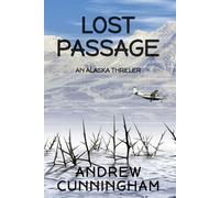 Lost Passage: An Alaska Thriller: 4 (The Alaska Thrillers Series)