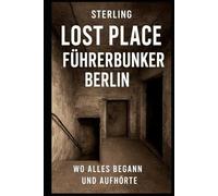 Lost Place Führerbunker Berlin I Wo alles begann und aufhörte: Historische Aufarbeitung und Mahnmal