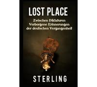 Lost Place I Zwischen Diktaturen - Verborgene Erinnerungen der deutschen Vergangenheit: Zeitreise durch verlassene Orte