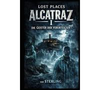 Lost Places Alcatraz I Die Geister der Verurteilten: Ein Ort des Schreckens und der übernatürlichen Begegnungen