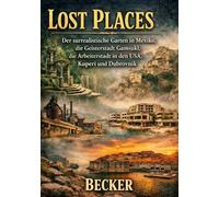 Lost Places I Der surrealistische Garten in Mexiko, die Geisterstadt Gamsukl, die Arbeiterstadt in den USA, Kuperi und Dubrovnik: Gärten, Geisterstädte und verlorene Paradiese