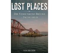Lost Places I Die versunkene Brücke - Inchgarvie: Menschliche Ambition und technische Meisterleistung