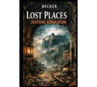 Lost Places I Festung Königstein: Die Festung als lebendiges Monument