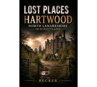 Lost Places I Hartwood, North Lanarkshire in Schottland: Mythen, Geschichten und kulturelle Narrative entdecken