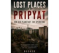 Lost Places I Pripyat - Von der Planstadt zur Sperrzone: Das Vermächtnis einer Planstadt