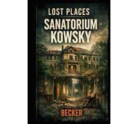 Lost Places I Sanatorium Kowsky: Vom Heilzentrum zum Lost Place