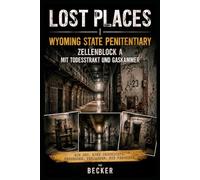 Lost Places I Wyoming State Penitentiary - Zellenblock A mit Todestrakt und Gaskammer: Verbindung von Geschichte und Architektur