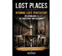 Lost Places I Wyoming State Penitentiary - Zellenblock A mit Todestrakt und Gaskammer: Verbindung von Geschichte und Architektur