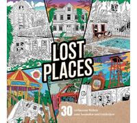 Lost Places - Malbuch für Erwachsene: 30 verlassene Welten zum Ausmalen und Entdecken