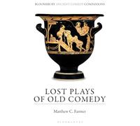 Lost Plays of Old Comedy (Bloomsbury Ancient Comedy Companions)